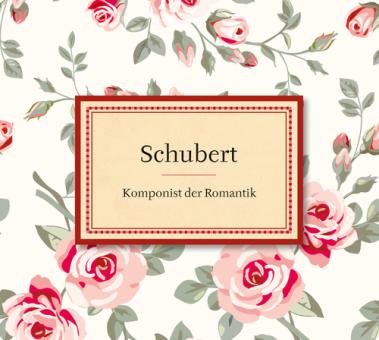 Schubert: Komponist der Romantik 