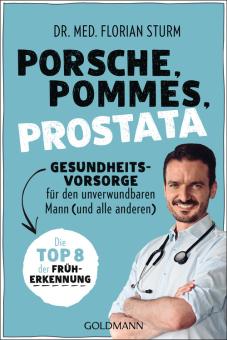 Porsche, Pommes, Prostata - Gesundheitsvorsorge für den unverwundbaren Mann (und alle anderen) 