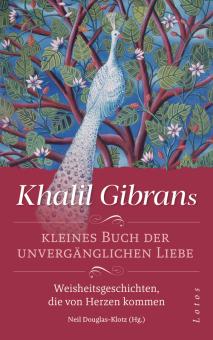 Khalil Gibrans kleines Buch der unvergänglichen Liebe 